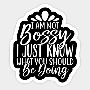 I Am Not Bossy I Just Know What You Should Be Doing Sticker